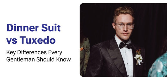 Dinner Suit vs. Tuxedo: Key Differences Every Gentleman Should Know